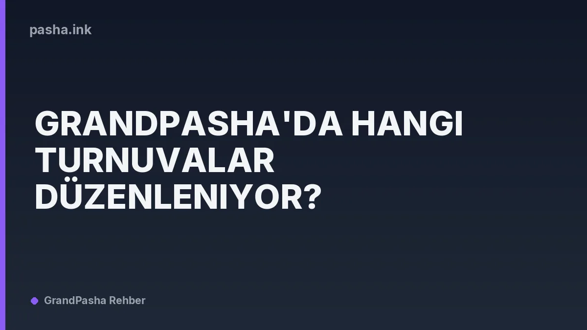Grandpasha'da Hangi Turnuvalar Düzenleniyor?