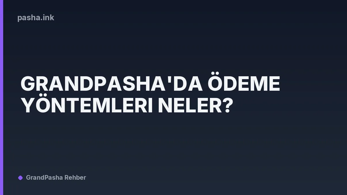 GrandPasha'da Ödeme Yöntemleri Neler?