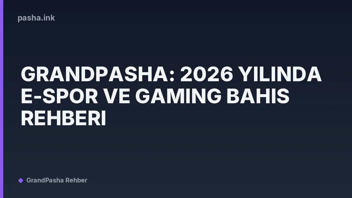 GrandPasha: 2026 Yılında E-Spor ve Gaming Bahis Rehberi