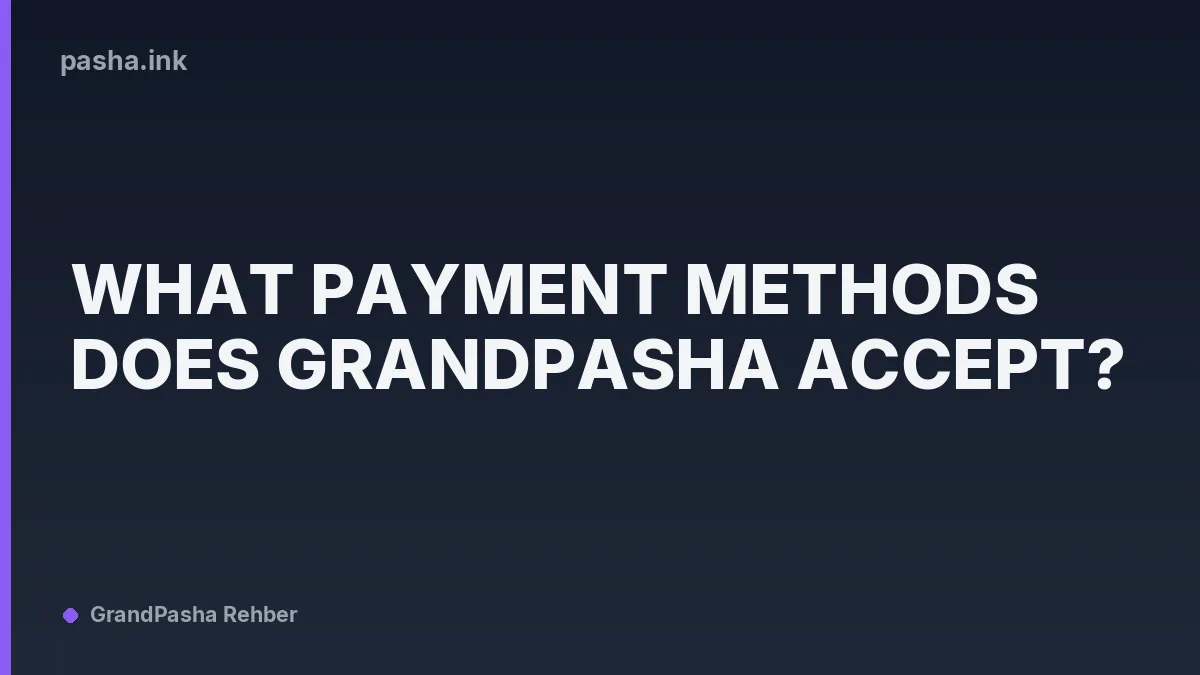 What Payment Methods Does GrandPasha Accept?