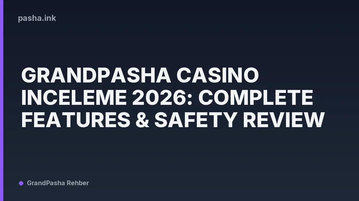 GrandPasha Casino Inceleme 2026: Complete Features & Safety Review