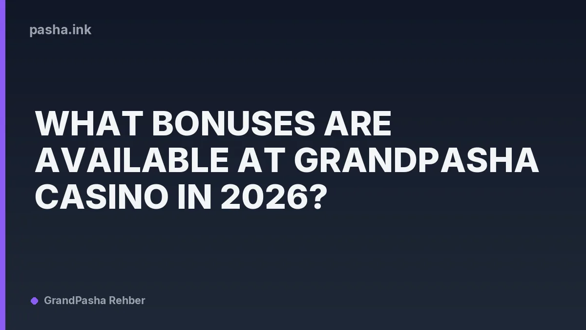 What Bonuses Are Available at GrandPasha Casino in 2026?