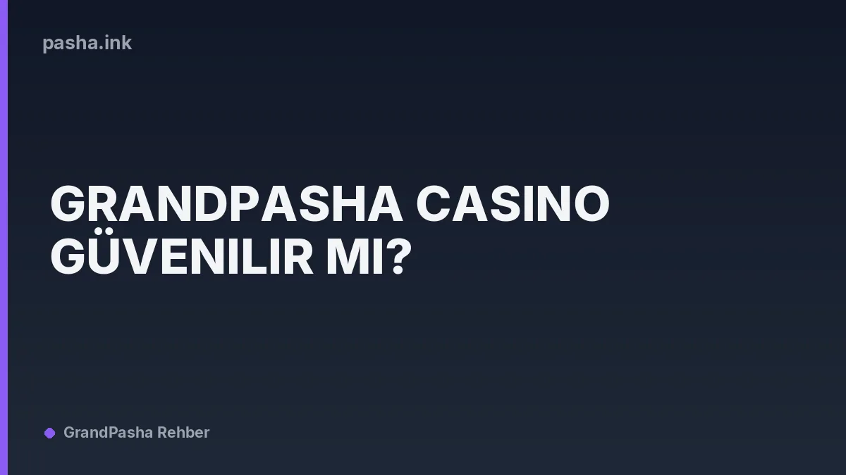 GrandPasha Casino Güvenilir mi?