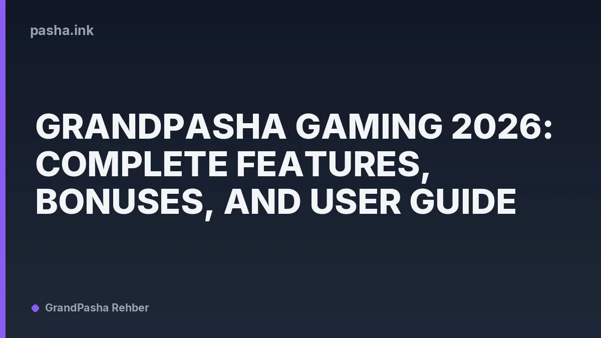 Grandpasha Gaming 2026: Complete Features, Bonuses, and User Guide