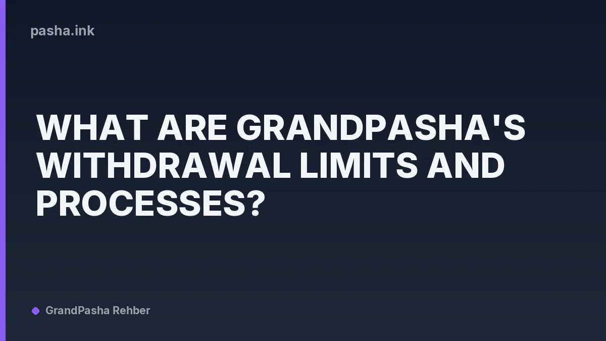 What Are Grandpasha's Withdrawal Limits and Processes?