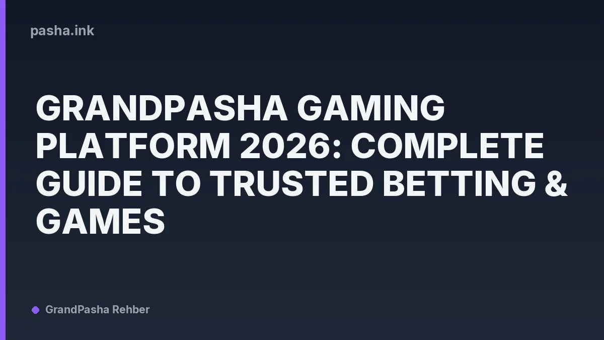 GrandPasha Gaming Platform 2026: Complete Guide to Trusted Betting & Games