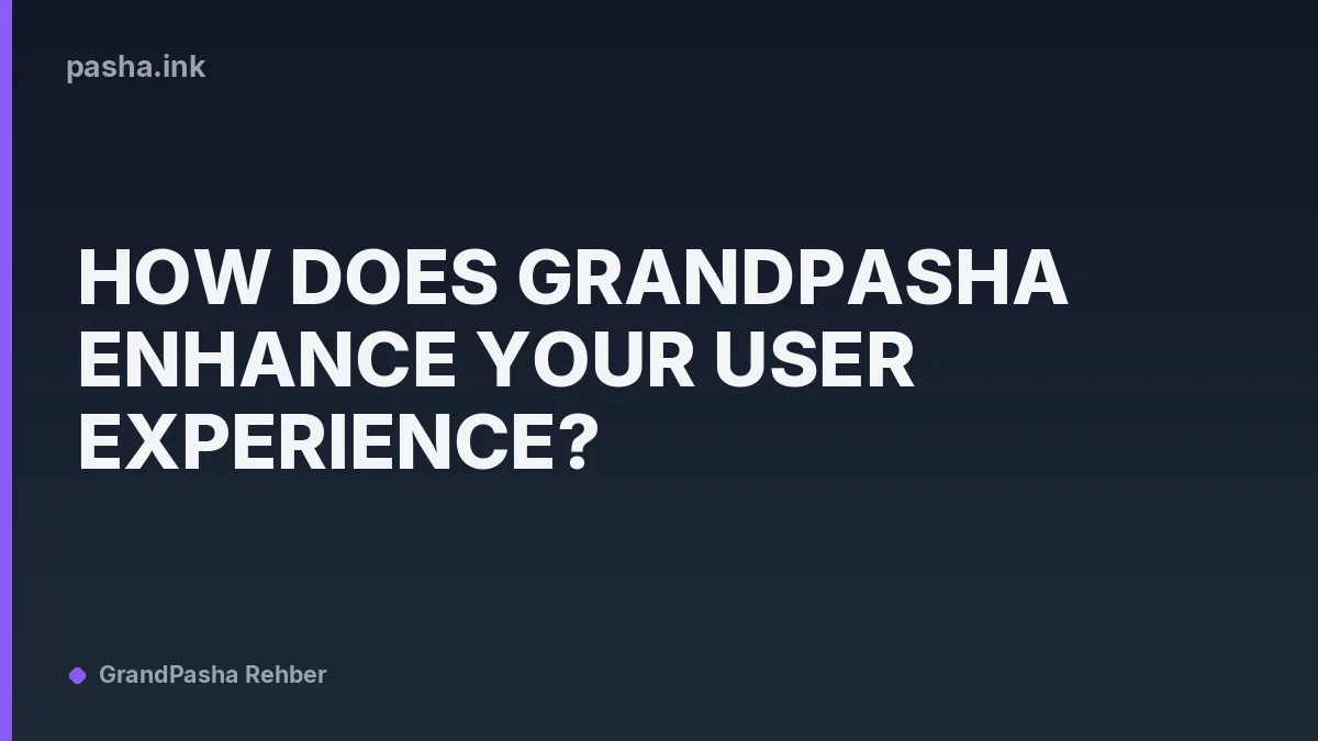How Does GrandPasha Enhance Your User Experience?