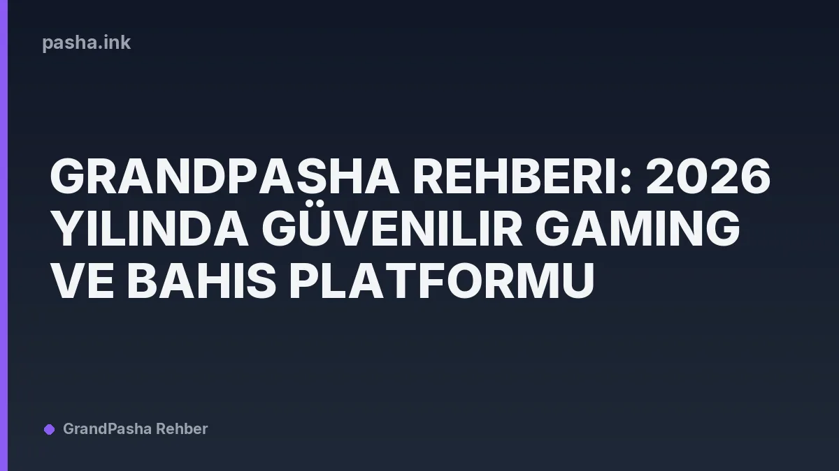 Grandpasha Rehberi: 2026 Yılında Güvenilir Gaming ve Bahis Platformu