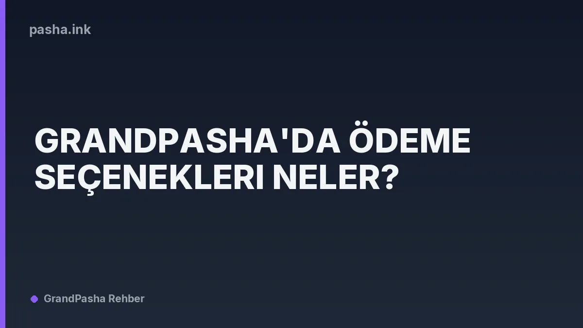 Grandpasha'da Ödeme Seçenekleri Neler?