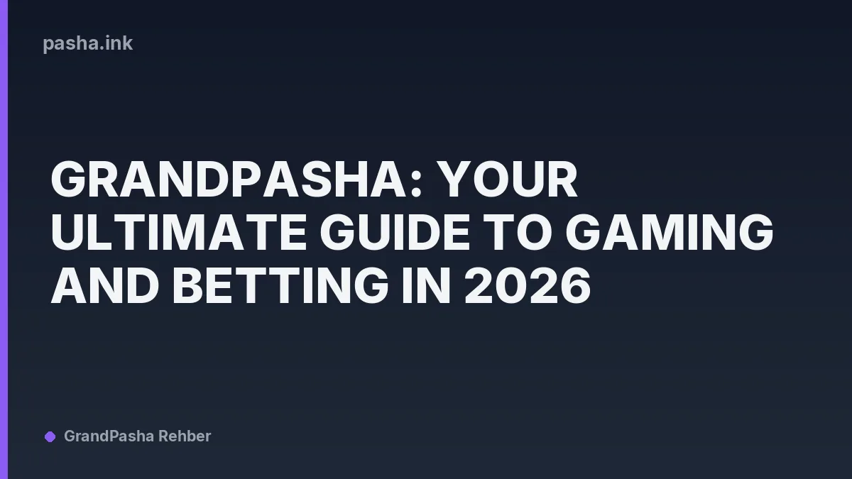 GrandPasha: Your Ultimate Guide to Gaming and Betting in 2026