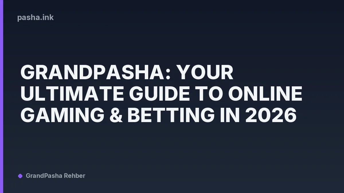 GrandPasha: Your Ultimate Guide to Online Gaming & Betting in 2026