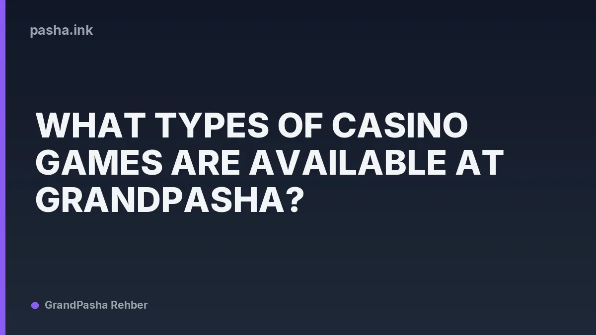 What Types of Casino Games Are Available at GrandPasha?