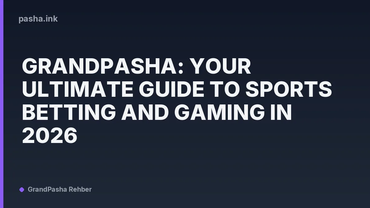 GrandPasha: Your Ultimate Guide to Sports Betting and Gaming in 2026