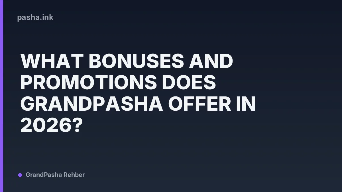 What Bonuses and Promotions Does GrandPasha Offer in 2026?