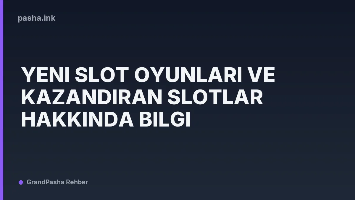 Yeni Slot Oyunları ve Kazandıran Slotlar Hakkında Bilgi