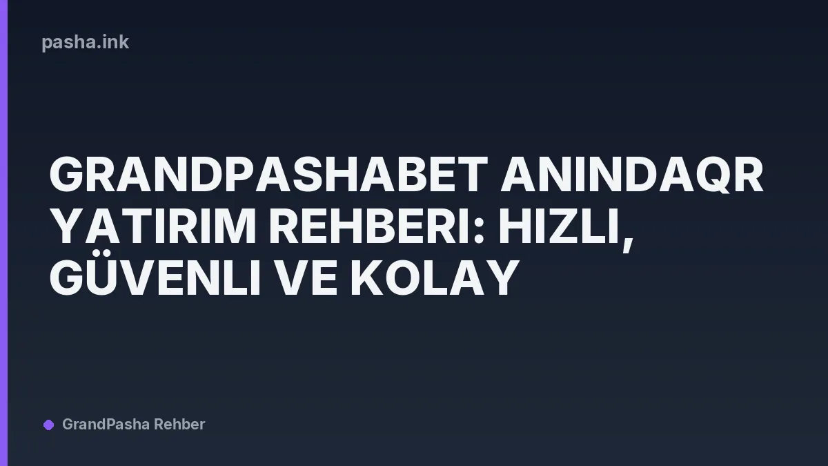 GrandPashabet AnindaQR Yatırım Rehberi: Hızlı, Güvenli ve Kolay