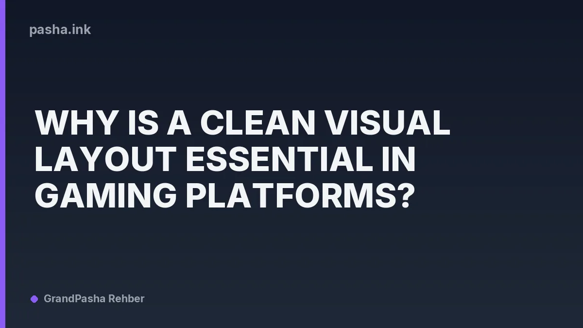 Why Is a Clean Visual Layout Essential in Gaming Platforms?