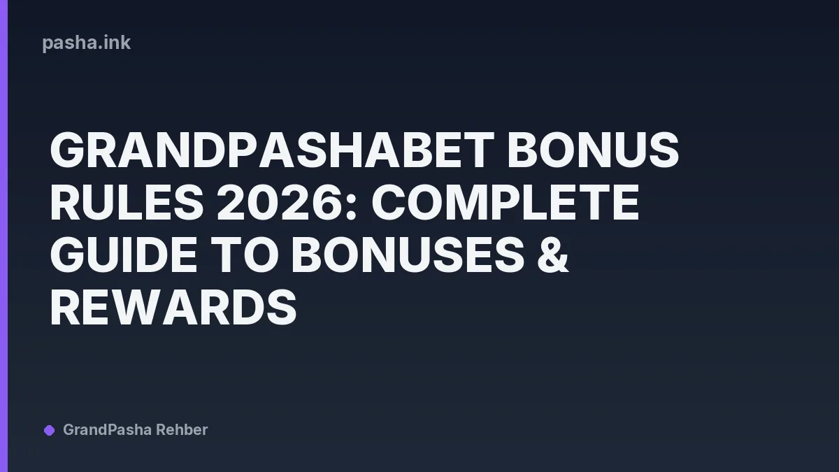 GrandPashaBet Bonus Rules 2026: Complete Guide to Bonuses & Rewards