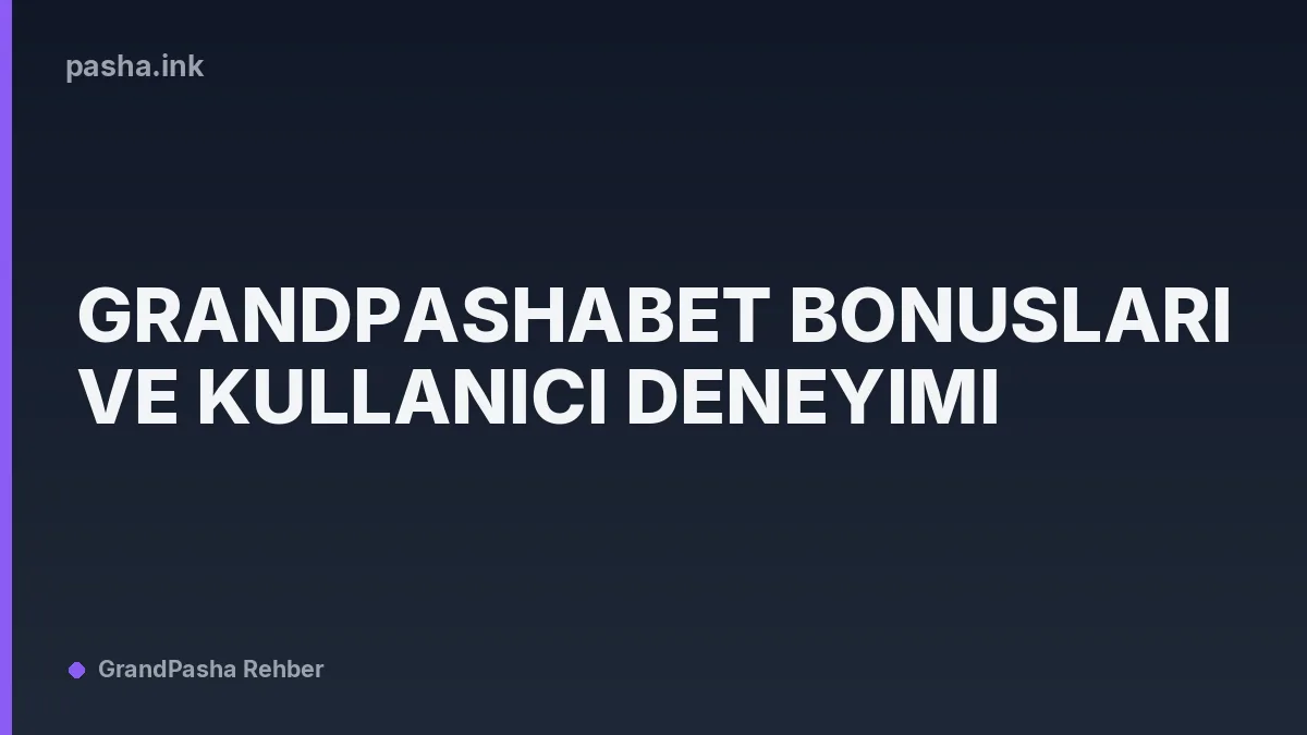 Grandpashabet Bonusları ve Kullanıcı Deneyimi