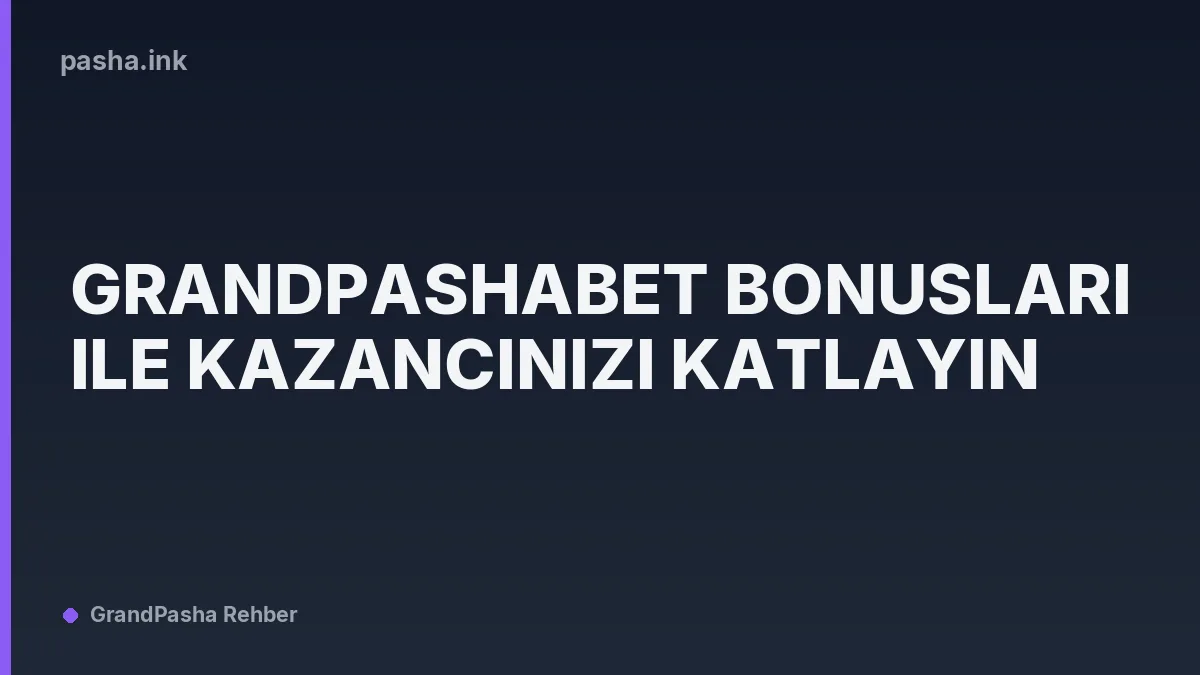 Grandpashabet Bonusları ile Kazancınızı Katlayın