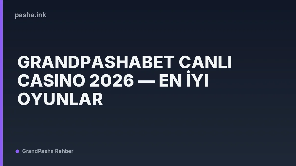 Grandpashabet Canlı Casino 2026 — En İyi Oyunlar