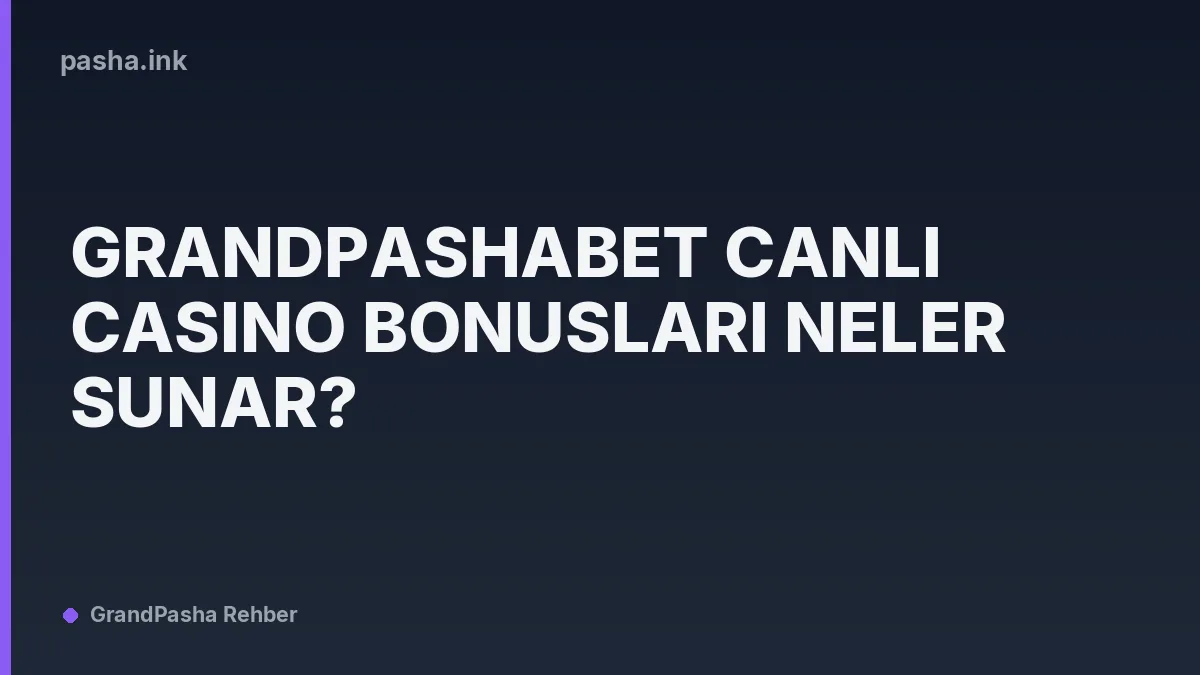 Grandpashabet Canlı Casino Bonusları Neler Sunar?