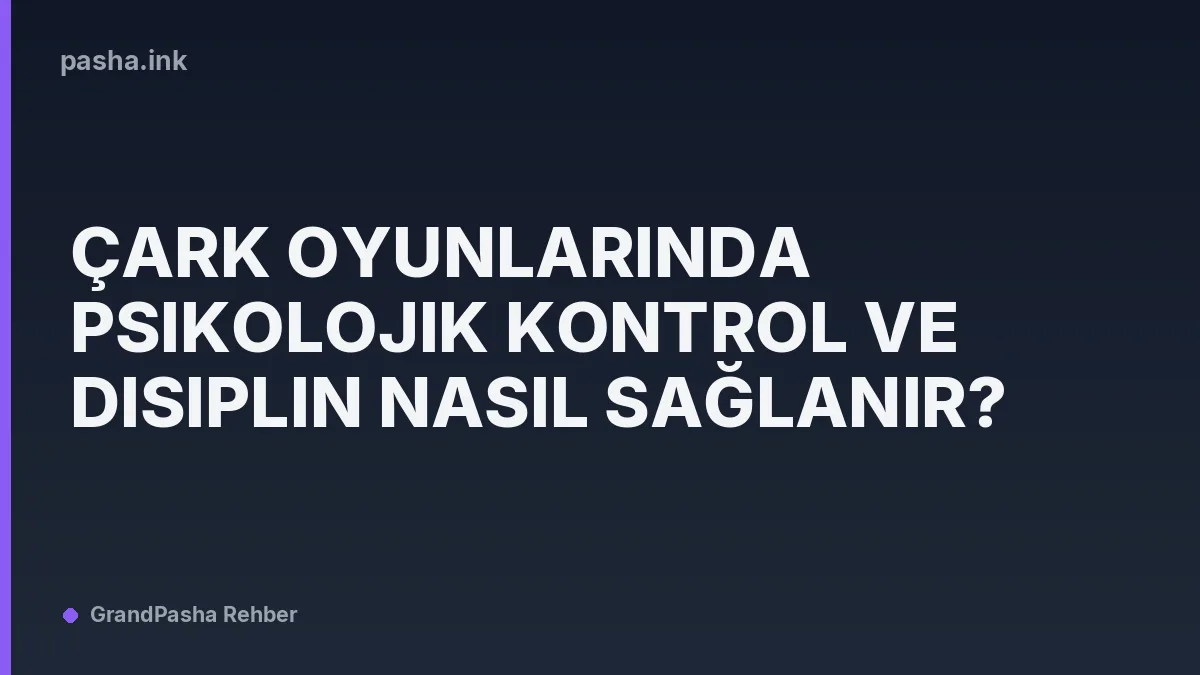 Çark Oyunlarında Psikolojik Kontrol ve Disiplin Nasıl Sağlanır?