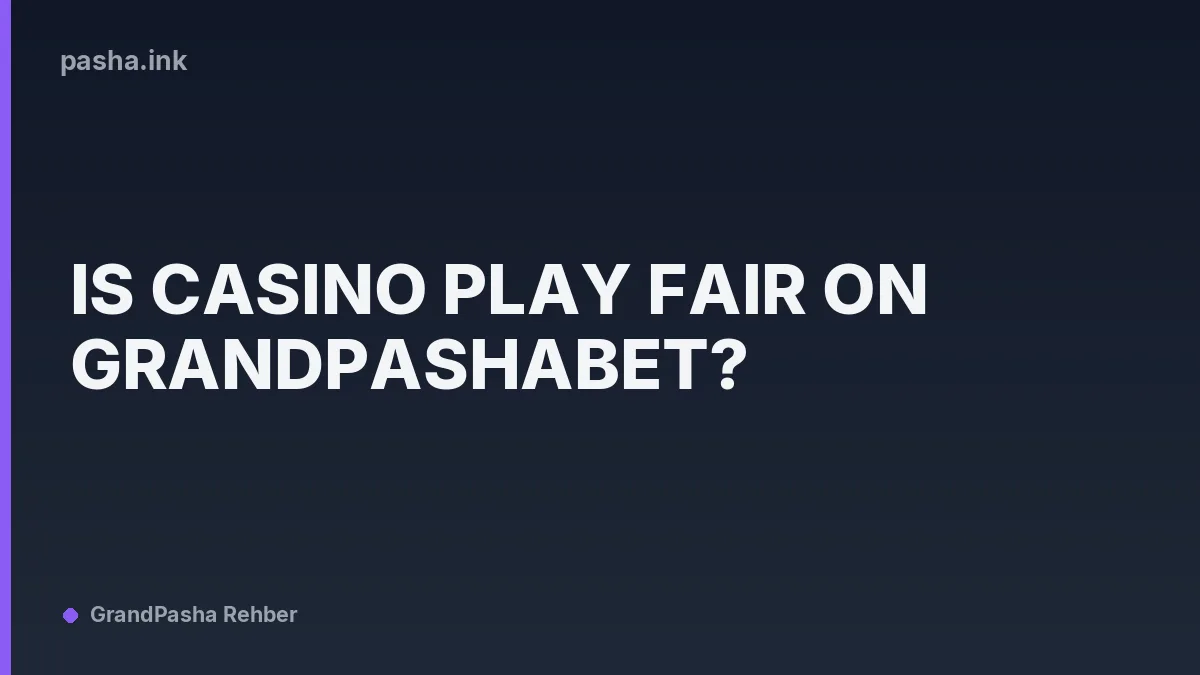 Is Casino Play Fair on GrandPashaBet?