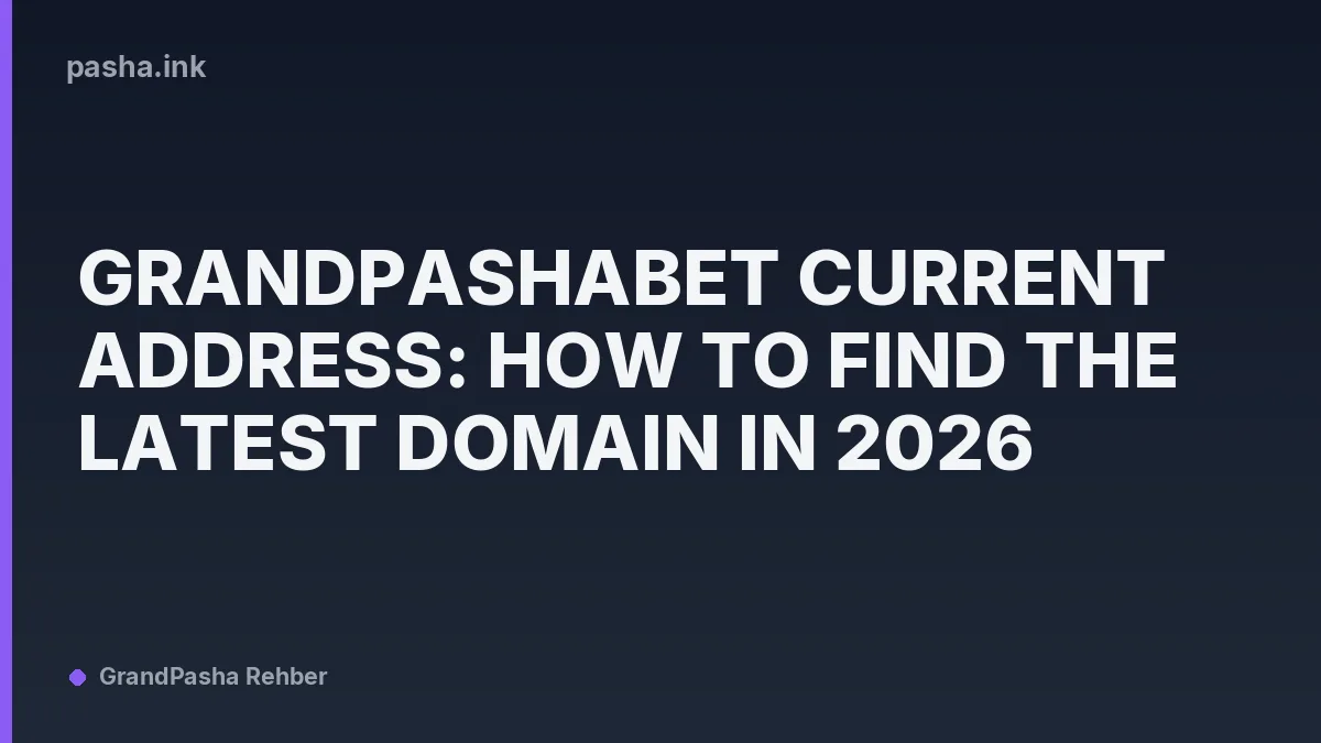 Grandpashabet Current Address: How to Find the Latest Domain in 2026