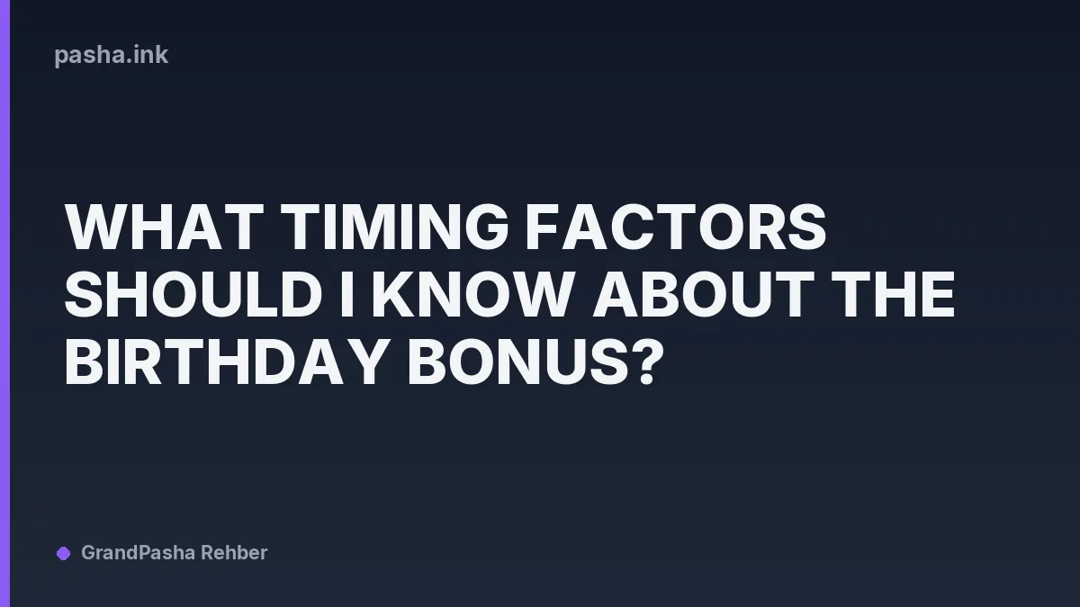 What Timing Factors Should I Know About the Birthday Bonus?