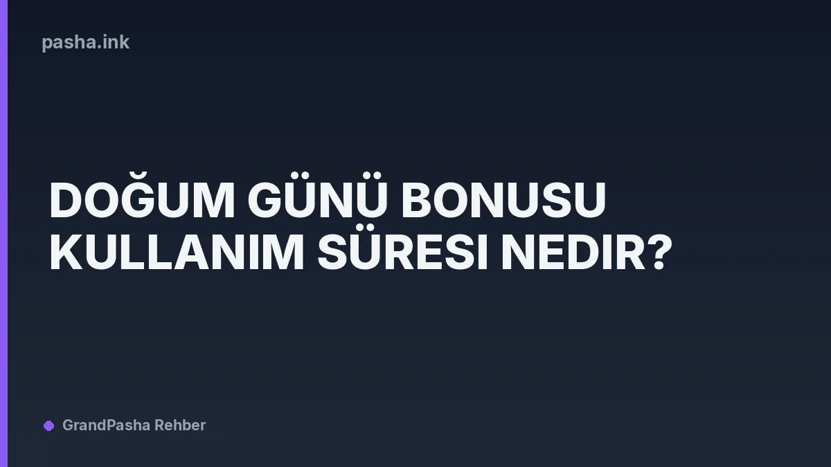 Doğum Günü Bonusu Kullanım Süresi Nedir?