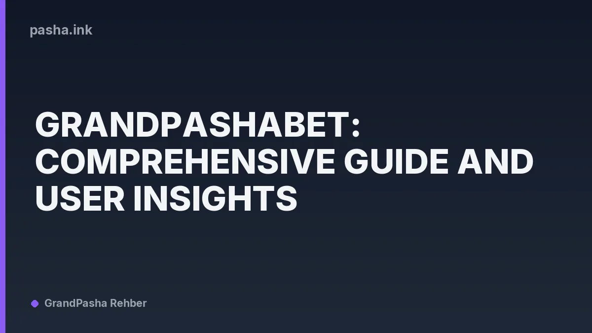 Grandpashabet: Comprehensive Guide and User Insights