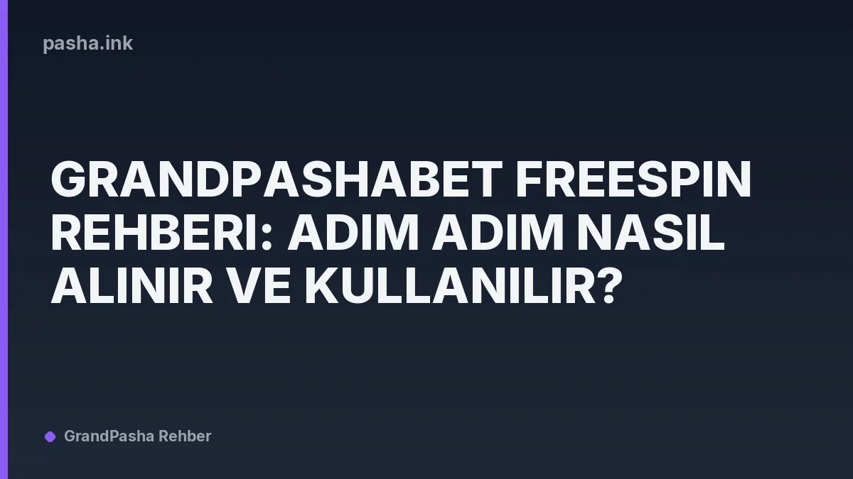Grandpashabet Freespin Rehberi: Adım Adım Nasıl Alınır ve Kullanılır?
