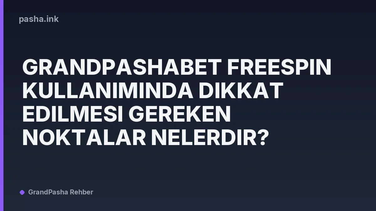 Grandpashabet Freespin Kullanımında Dikkat Edilmesi Gereken Noktalar Nelerdir?