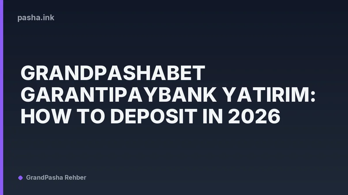 Grandpashabet GarantiPayBank Yatırım: How to Deposit in 2026