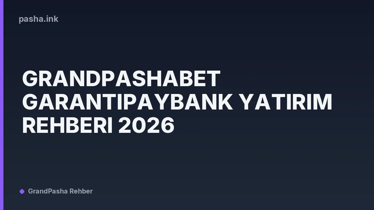 Grandpashabet GarantiPayBank Yatırım Rehberi 2026