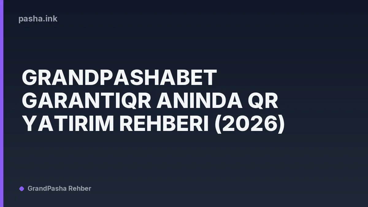 GrandPashaBet GarantiQr Anında QR Yatırım Rehberi (2026)