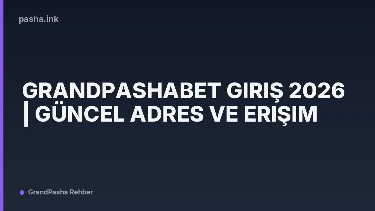 Grandpashabet Giriş 2026 | Güncel Adres ve Erişim