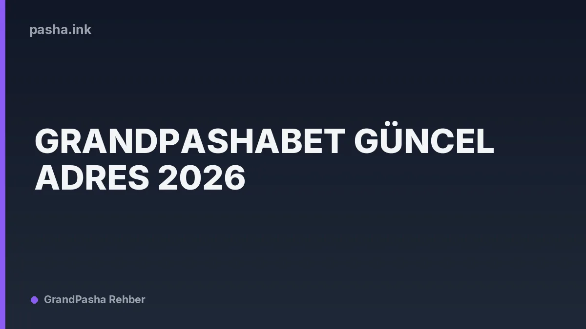 Grandpashabet Güncel Adres 2026