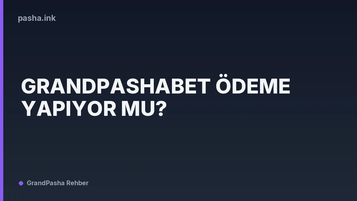 Grandpashabet Ödeme Yapıyor mu?