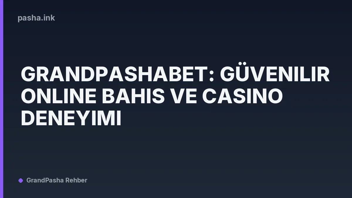 Grandpashabet: Güvenilir Online Bahis ve Casino Deneyimi