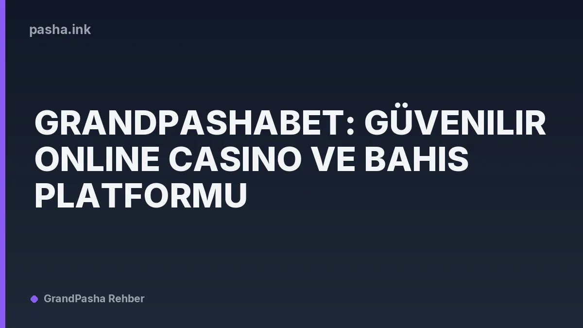 Grandpashabet: Güvenilir Online Casino ve Bahis Platformu