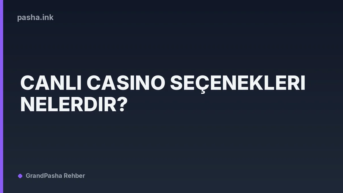 Canlı Casino Seçenekleri Nelerdir?