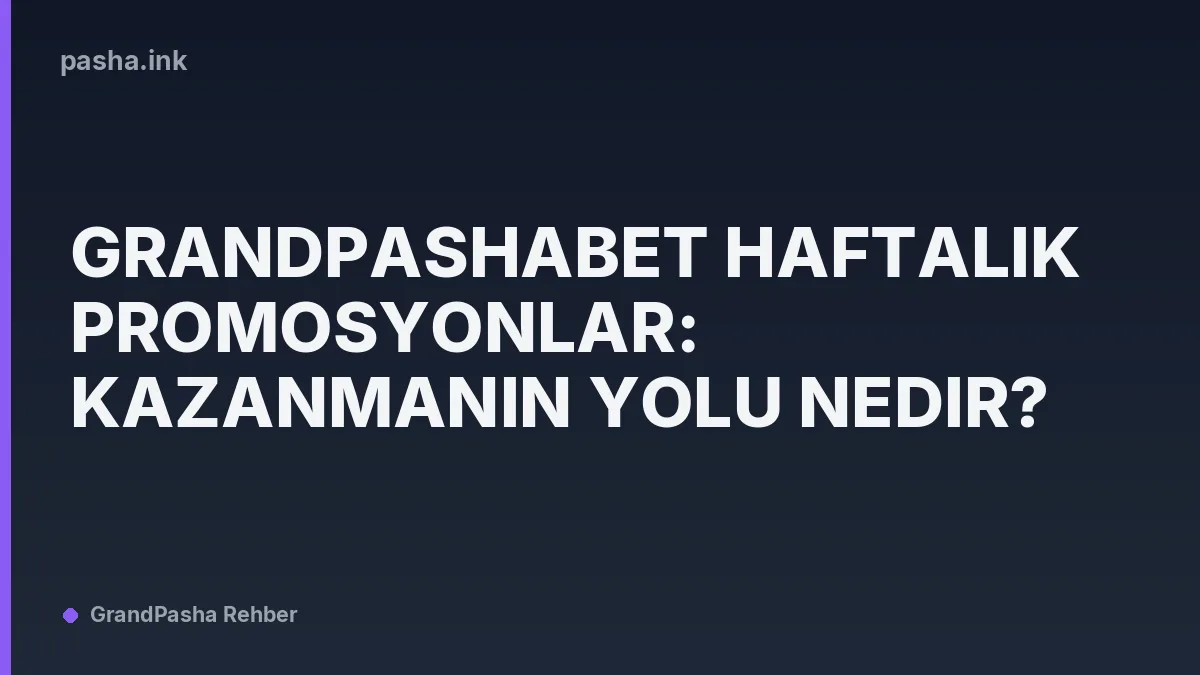 Grandpashabet Haftalık Promosyonlar: Kazanmanın Yolu Nedir?