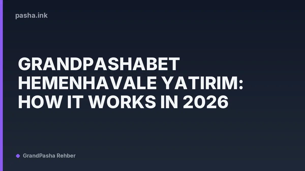 grandpashabet HemenHavale Yatırım: How It Works in 2026