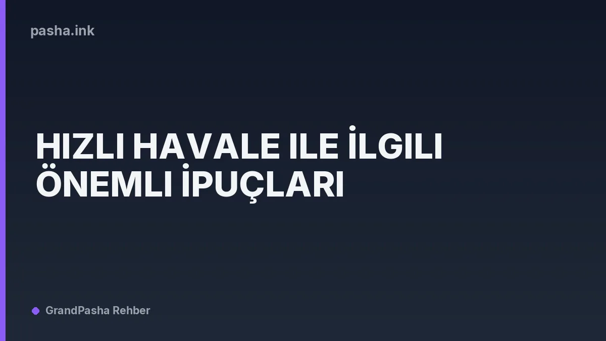 Hızlı Havale ile İlgili Önemli İpuçları
