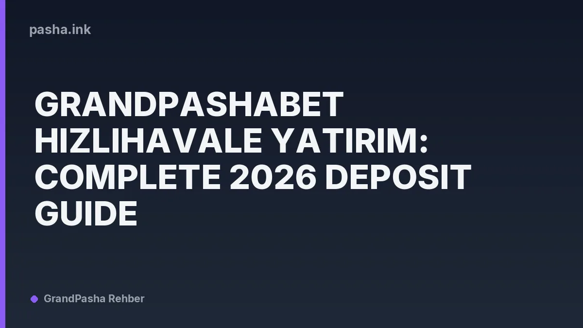 grandpashabet HizliHavale yatırım: Complete 2026 Deposit Guide