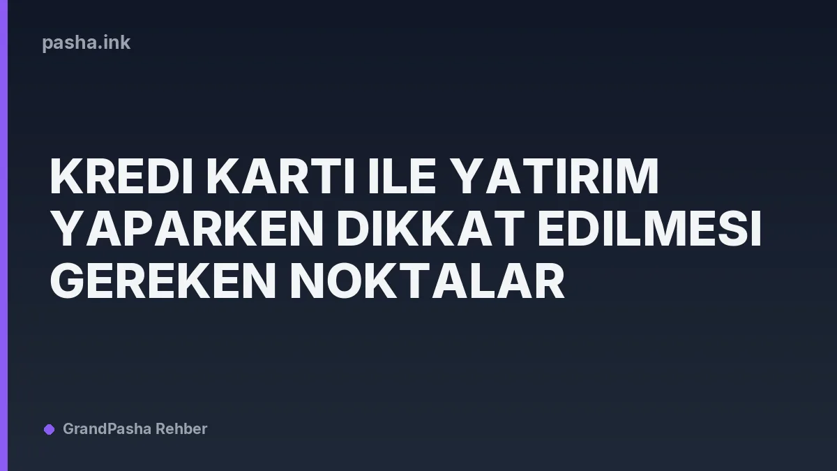 Kredi Kartı ile Yatırım Yaparken Dikkat Edilmesi Gereken Noktalar