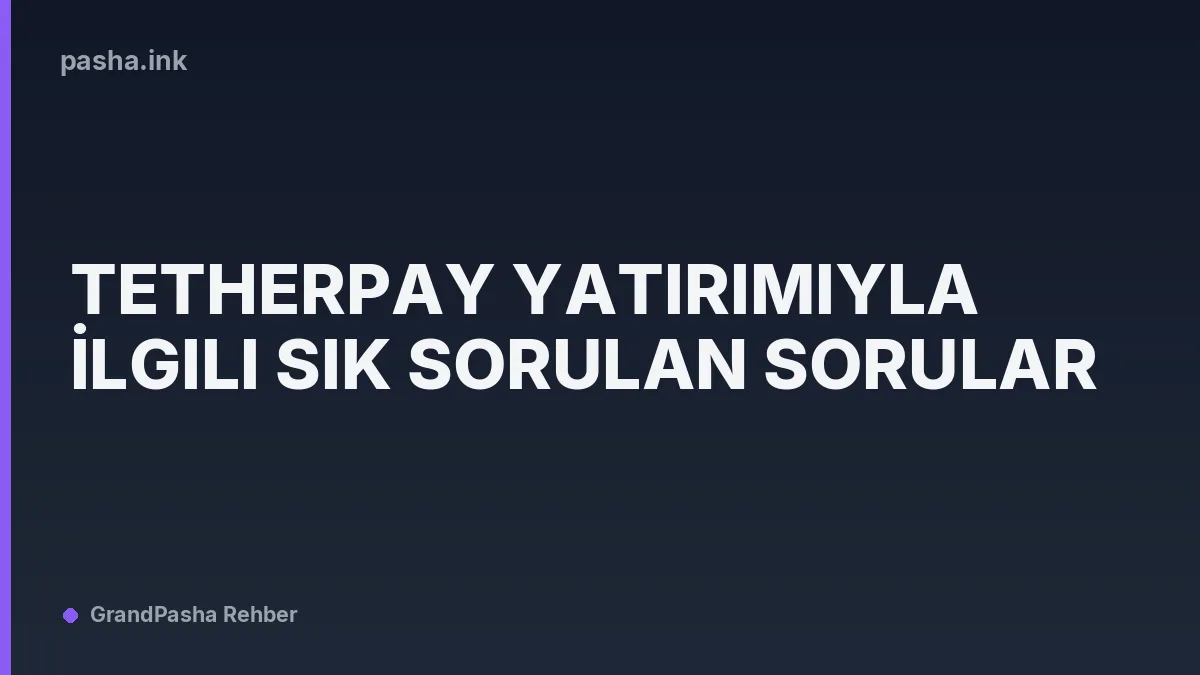 TetherPay Yatırımıyla İlgili Sık Sorulan Sorular