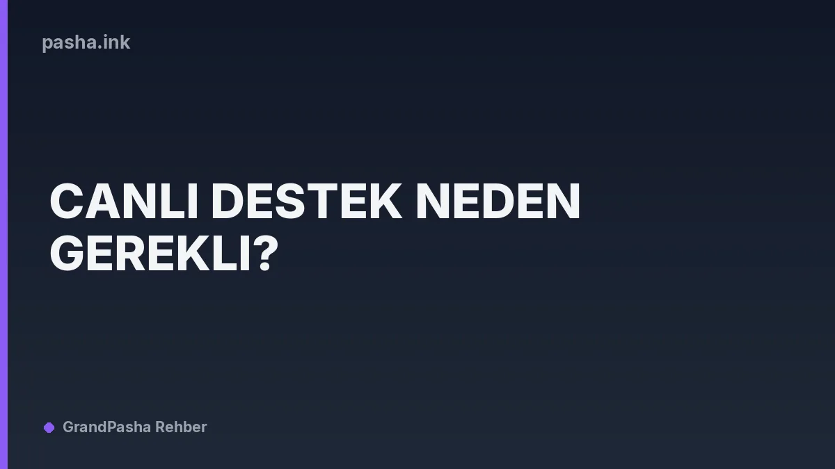 Canlı Destek Neden Gerekli?